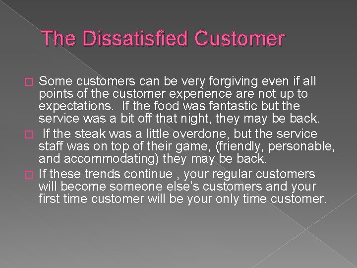 The Dissatisfied Customer Some customers can be very forgiving even if all points of