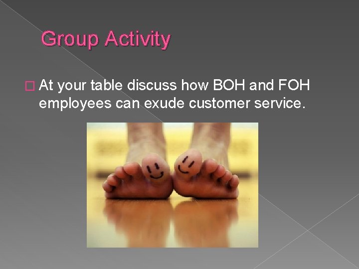 Group Activity � At your table discuss how BOH and FOH employees can exude