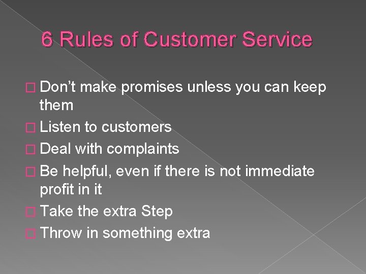 6 Rules of Customer Service � Don’t make promises unless you can keep them