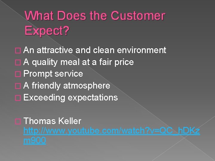What Does the Customer Expect? � An attractive and clean environment � A quality
