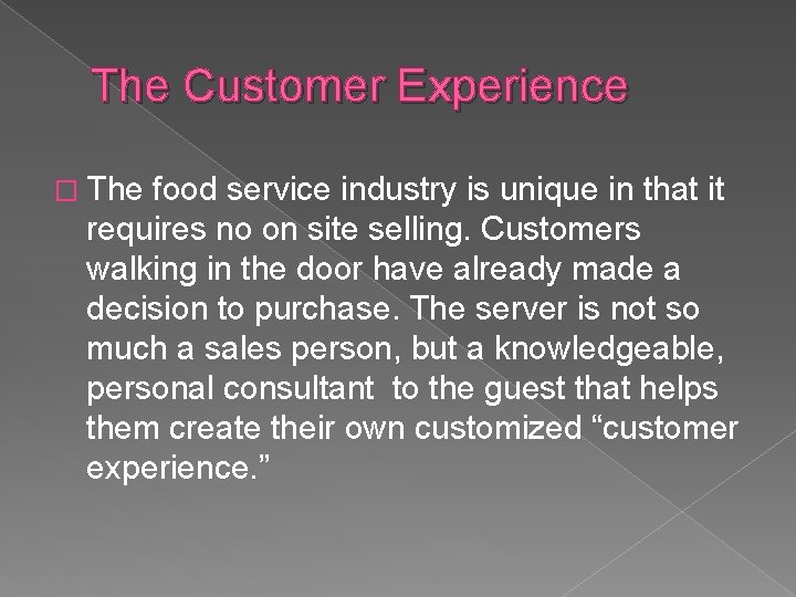 The Customer Experience � The food service industry is unique in that it requires