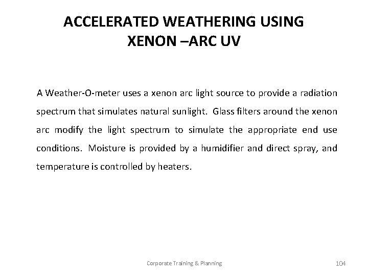 ACCELERATED WEATHERING USING XENON –ARC UV A Weather-O-meter uses a xenon arc light source