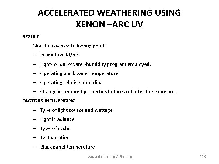 ACCELERATED WEATHERING USING XENON –ARC UV RESULT Shall be covered following points – Irradiation,