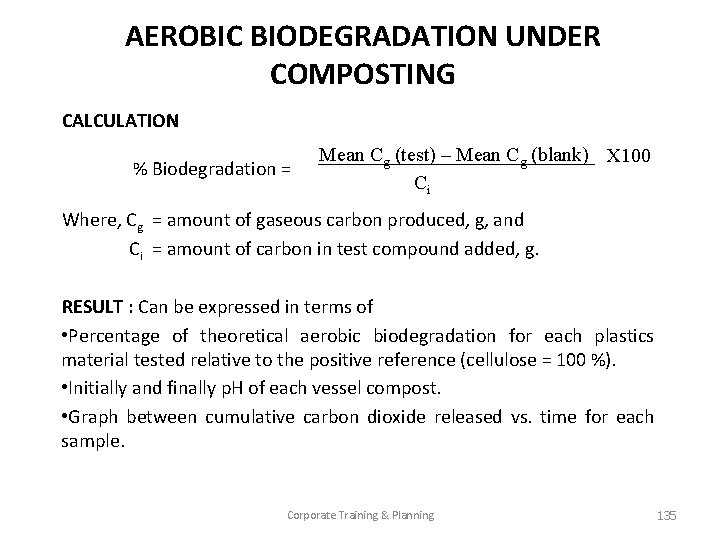 AEROBIC BIODEGRADATION UNDER COMPOSTING CALCULATION % Biodegradation = Mean Cg (test) – Mean Cg