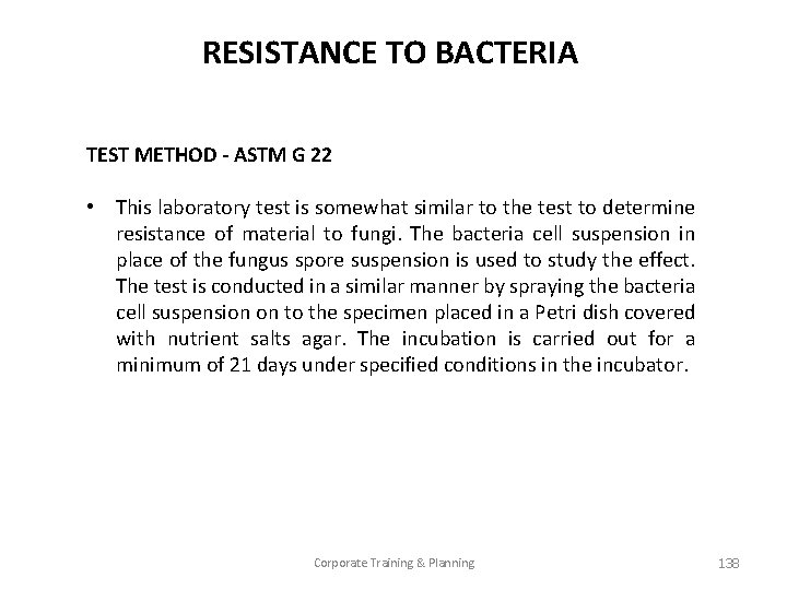 RESISTANCE TO BACTERIA TEST METHOD - ASTM G 22 • This laboratory test is