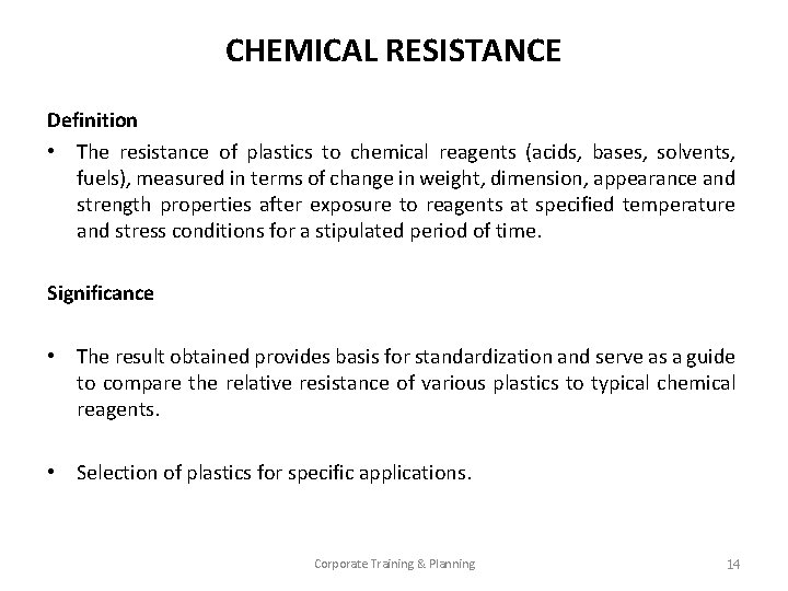 CHEMICAL RESISTANCE Definition • The resistance of plastics to chemical reagents (acids, bases, solvents,