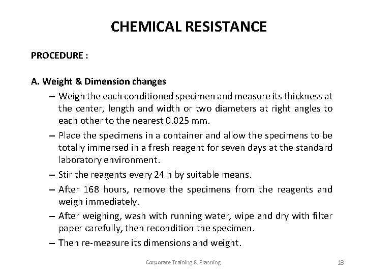 CHEMICAL RESISTANCE PROCEDURE : A. Weight & Dimension changes – Weigh the each conditioned