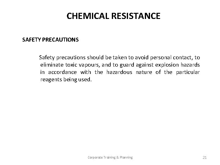 CHEMICAL RESISTANCE SAFETY PRECAUTIONS Safety precautions should be taken to avoid personal contact, to