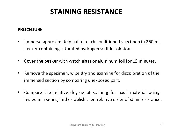 STAINING RESISTANCE PROCEDURE • Immerse approximately half of each conditioned specimen in 250 ml