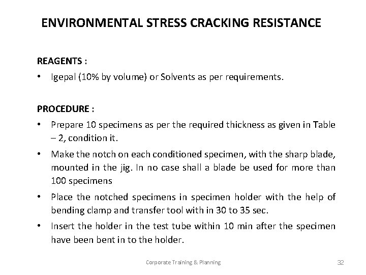 ENVIRONMENTAL STRESS CRACKING RESISTANCE REAGENTS : • Igepal (10% by volume) or Solvents as