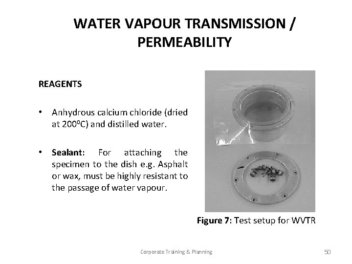 WATER VAPOUR TRANSMISSION / PERMEABILITY REAGENTS • Anhydrous calcium chloride (dried at 2000 C)