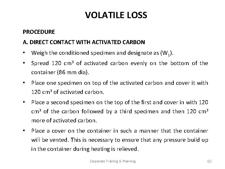 VOLATILE LOSS PROCEDURE A. DIRECT CONTACT WITH ACTIVATED CARBON • Weigh the conditioned specimen