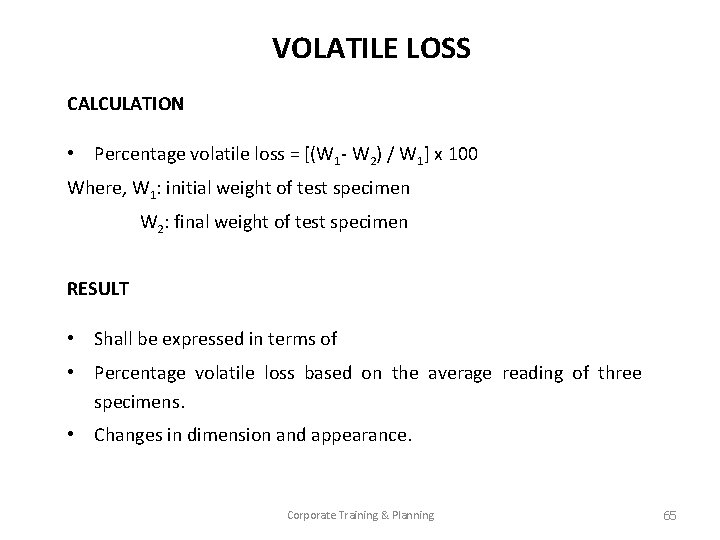 VOLATILE LOSS CALCULATION • Percentage volatile loss = [(W 1 - W 2) /