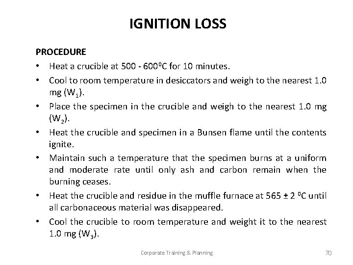 IGNITION LOSS PROCEDURE • Heat a crucible at 500 - 6000 C for 10