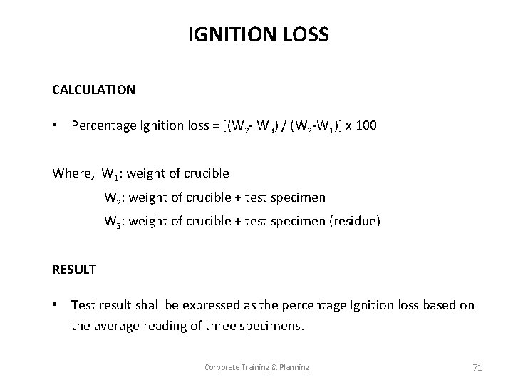 IGNITION LOSS CALCULATION • Percentage Ignition loss = [(W 2 - W 3) /