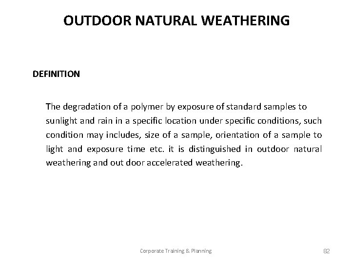 OUTDOOR NATURAL WEATHERING DEFINITION The degradation of a polymer by exposure of standard samples