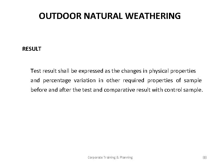 OUTDOOR NATURAL WEATHERING RESULT Test result shall be expressed as the changes in physical