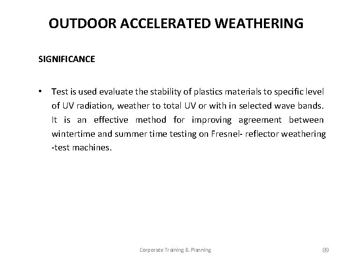 OUTDOOR ACCELERATED WEATHERING SIGNIFICANCE • Test is used evaluate the stability of plastics materials