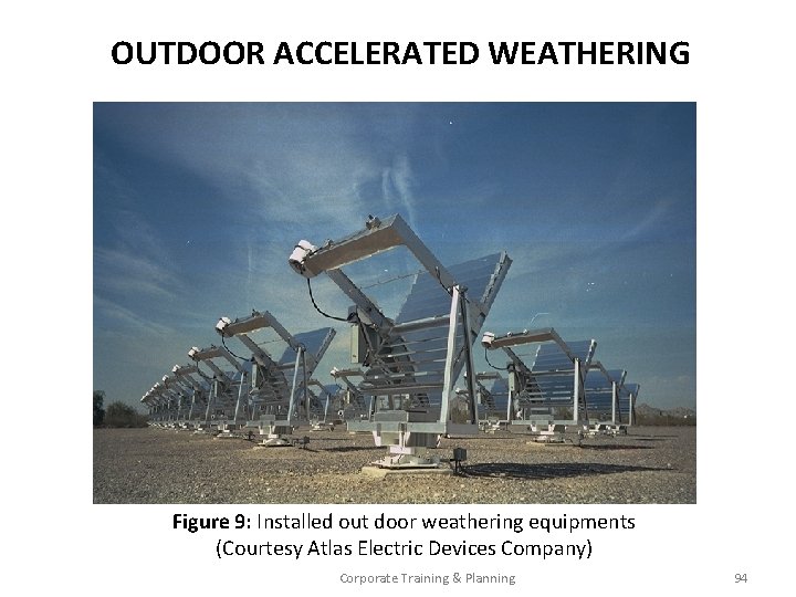 OUTDOOR ACCELERATED WEATHERING Figure 9: Installed out door weathering equipments (Courtesy Atlas Electric Devices