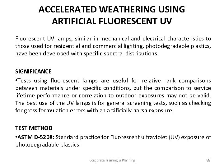 ACCELERATED WEATHERING USING ARTIFICIAL FLUORESCENT UV Fluorescent UV lamps, similar in mechanical and electrical