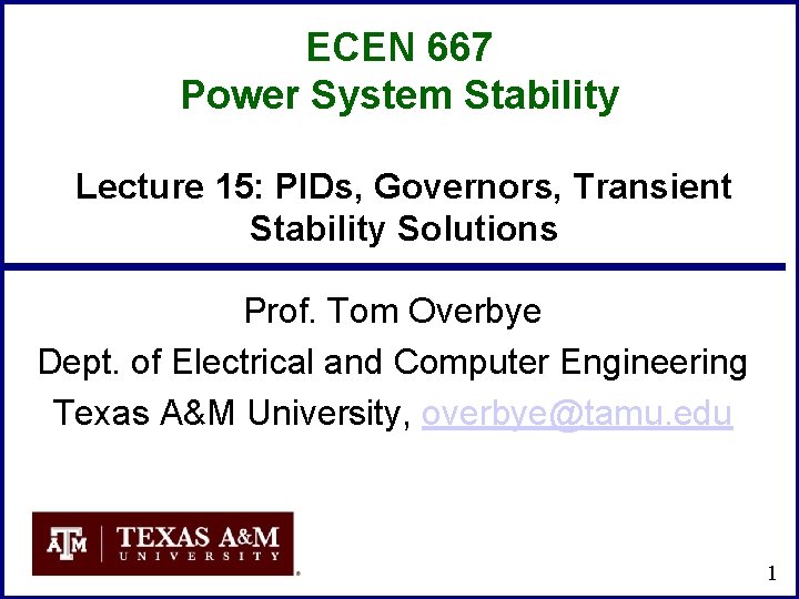 ECEN 667 Power System Stability Lecture 15: PIDs, Governors, Transient Stability Solutions Prof. Tom