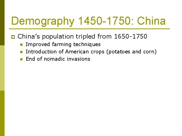 Demography 1450 -1750: China p China’s population tripled from 1650 -1750 n n n