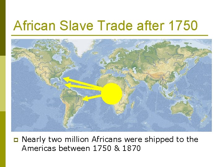 African Slave Trade after 1750 p Nearly two million Africans were shipped to the