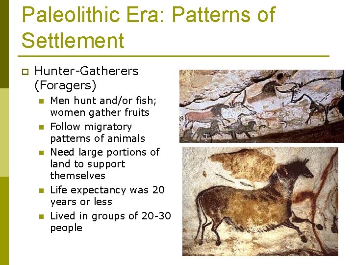 Paleolithic Era: Patterns of Settlement p Hunter-Gatherers (Foragers) n n n Men hunt and/or