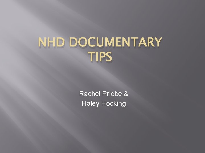 NHD DOCUMENTARY TIPS Rachel Priebe & Haley Hocking 