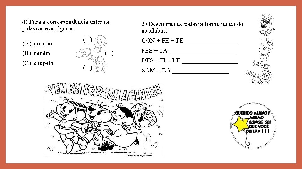 4) Faça a correspondência entre as palavras e as figuras: (A) mamãe ( )