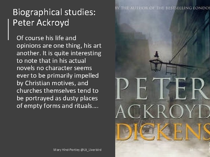 Biographical studies: Peter Ackroyd Of course his life and opinions are one thing, his