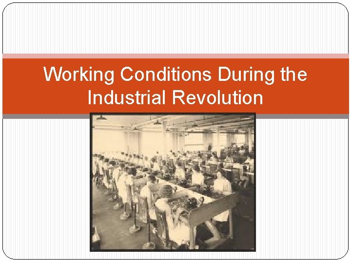 Working Conditions During the Industrial Revolution 