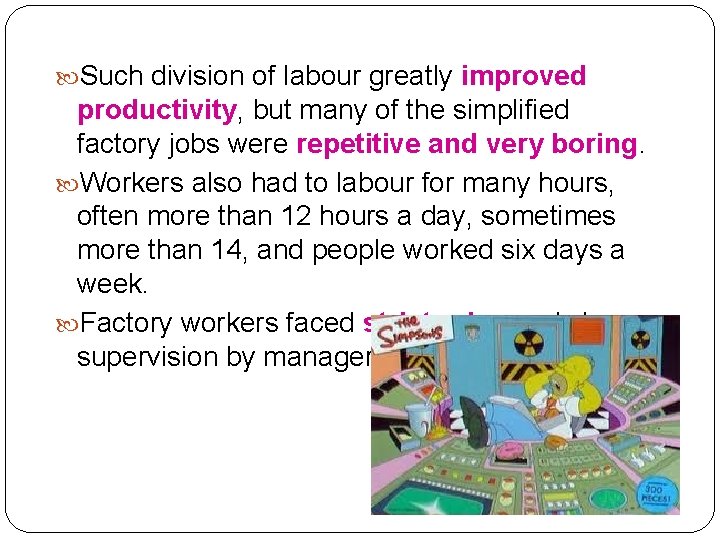  Such division of labour greatly improved productivity, but many of the simplified factory