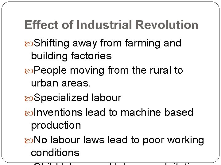 Effect of Industrial Revolution Shifting away from farming and building factories People moving from