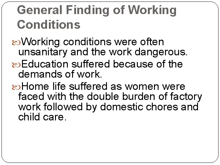 General Finding of Working Conditions Working conditions were often unsanitary and the work dangerous.