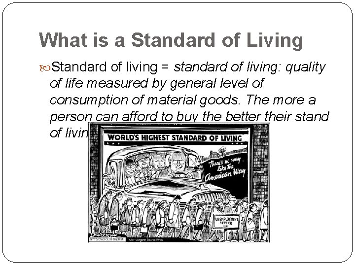 What is a Standard of Living Standard of living = standard of living: quality