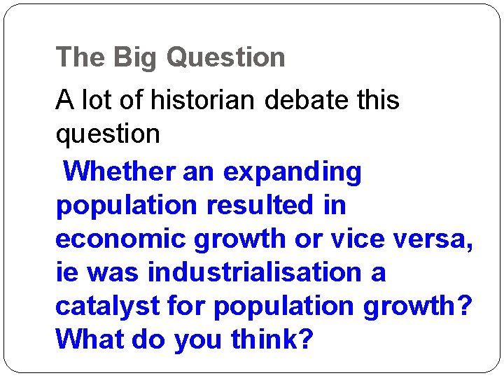 The Big Question A lot of historian debate this question Whether an expanding population