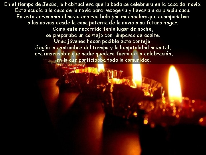 En el tiempo de Jesús, lo habitual era que la boda se celebrara en En el tiempo de Jesús, lo habitual era que la boda se celebrara en