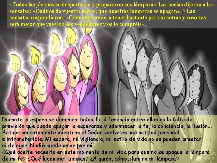 Todas las jóvenes se despertaron y prepararon sus lámparas. Las necias dijeron a las Todas las jóvenes se despertaron y prepararon sus lámparas. Las necias dijeron a las