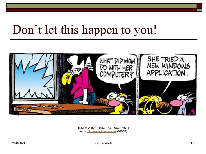 Don’t let this happen to you! TM & © 2002 Grimmy, Inc. Mike Peters