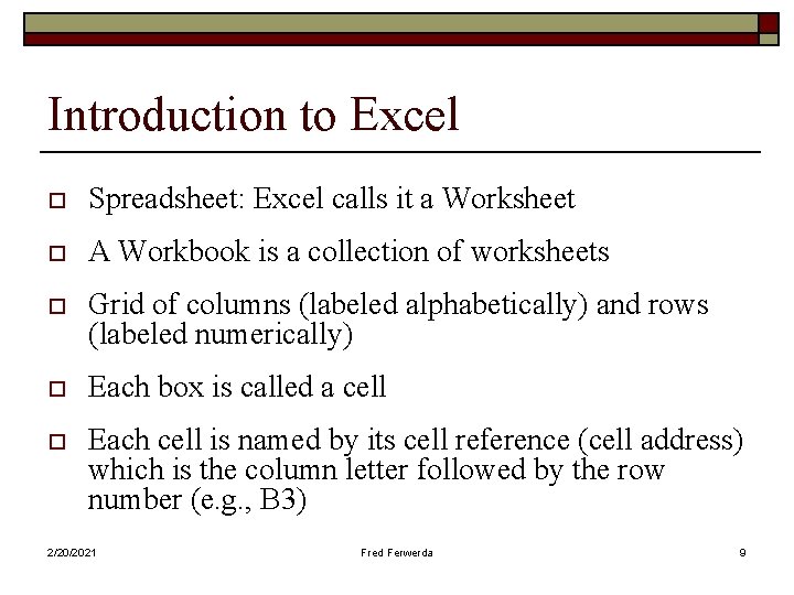 Introduction to Excel o Spreadsheet: Excel calls it a Worksheet o A Workbook is