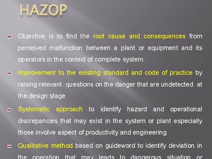 HAZOP Objective is to find the root cause and consequences from perceived malfunction between