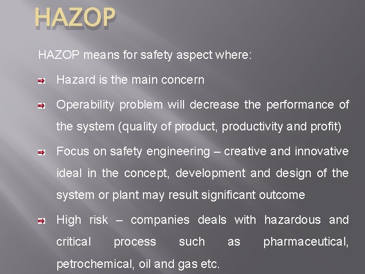 HAZOP means for safety aspect where: Hazard is the main concern Operability problem will