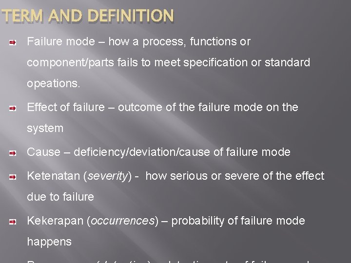 TERM AND DEFINITION Failure mode – how a process, functions or component/parts fails to