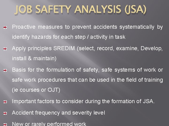 JOB SAFETY ANALYSIS (JSA) Proactive measures to prevent accidents systematically by identify hazards for