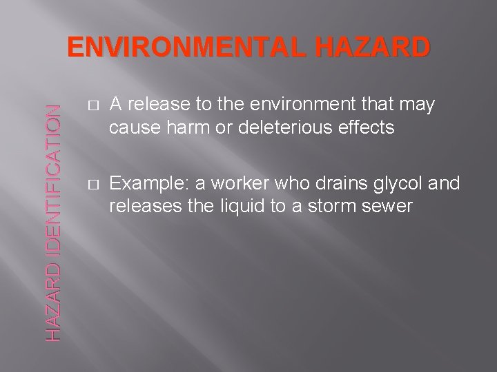 HAZARD IDENTIFICATION ENVIRONMENTAL HAZARD � A release to the environment that may cause harm