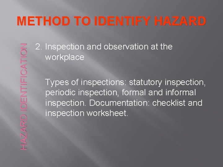 HAZARD IDENTIFICATION METHOD TO IDENTIFY HAZARD 2. Inspection and observation at the workplace Types