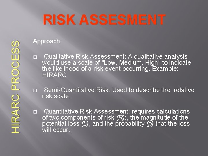HIRARC PROCESS RISK ASSESMENT Approach: � Qualitative Risk Assessment: A qualitative analysis would use