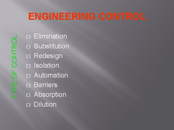 TYPE OF CONTROL ENGINEERING CONTROL � � � � Elimination Substitution Redesign Isolation Automation