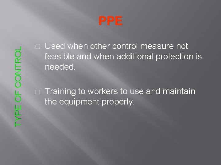 TYPE OF CONTROL PPE � Used when other control measure not feasible and when